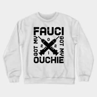 Got my fauci ouchie Crewneck Sweatshirt